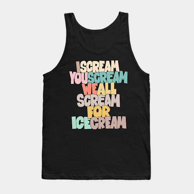 I Scream, You Scream, we all scream for ice cream -  Roberto Benigni Quote - Down by Law Tank Top by Boogosh